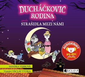 Ducháčkovic rodina aneb Strašidla mezi námi (audiokniha pro děti) Sandra Vebrová