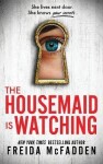 The Housemaid Is Watching: From the Sunday Times Bestselling Author of The Housemaid - Freida McFadden