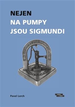 Nejen na pumpy jsou Sigmundi Pavel Lerch