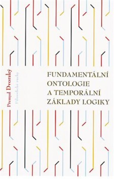 Fundamentální ontologie temporální základy logiky Přemysl Dvorský