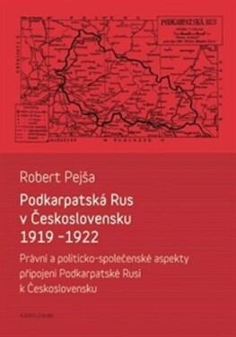 Podkarpatská Rus Československu 1919-1922 Robert Pejša