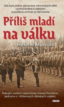 Příliš mladí na válku - Šokující osobní vzpomínky Hanse Dunkera, jednoho z Hitlerových dět - Helene Munson