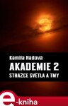 Akademie 2. Strážce světla a tmy - Kamila Radová e-kniha