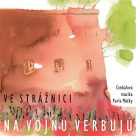 Ve Strážnici na vojnu verbujú - CD - muzika Pavla Múčky Cimbálová