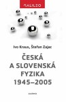 Česká slovenská fyzika 1945–2005 Ivo Kraus,