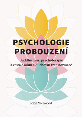 Psychologie probouzení - Buddhismus, psychoterapie a cesta osobní a duchovní transformace - John Welwood