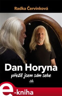 Dan Horyna - Přežil jsem sám sebe - Radka Červinková e-kniha