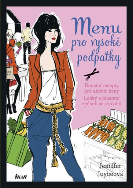 Menu pro vysoké podpatky - Domácí recepty pro aktivní ženy, Lehký a pikantní způsob stravování - Jennifer Joyceová