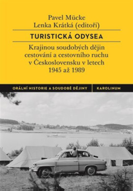Turistická odysea - Krajinou soudobých dějin cestování a cestovního ruchu v Československu v letech 1945 až 1989 - Pavel Mücke