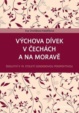 Výchova dívek v Čechách a na Moravě - Dvořáková Kaněčková Eva
