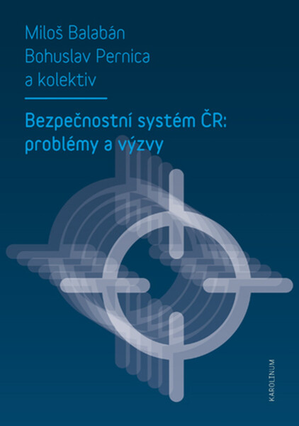 Bezpečnostní systém ČR: problémy a výzvy - Miloš Balabán, Bohuslav Pernica