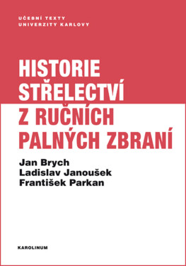 Historie střelectví z ručních palných zbraní - František Parkan, Jan Brych, Ladislav Janoušek