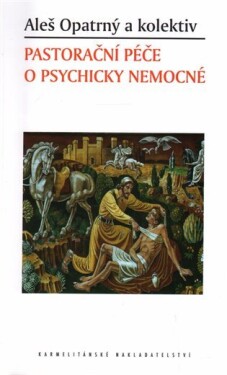 Pastorační péče o psychicky nemocné - Aleš Opatrný