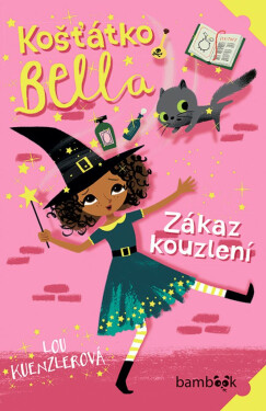 Košťátko Bella - Zákaz kouzlení - Lou Kuenzlerová