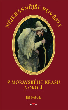 Nejkrásnější pověsti Moravského krasu okolí Jiří Svoboda