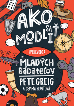 Ako sa modliť - Pete Greig; Gemma Huntová