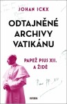 Odtajněné archivy Vatikánu - Papež Pius XII. a Židé - Johan Ickx