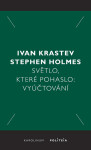 Světlo, které pohaslo - Ivan Krastev, Stephen Holmes