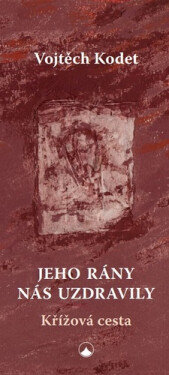 Jeho rány nás uzdravily - Křížová cesta - Josef Kodet