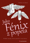 Jako Fénix z popela - Příběh matky, která přežila svou dceru - Pavlína Lerchová