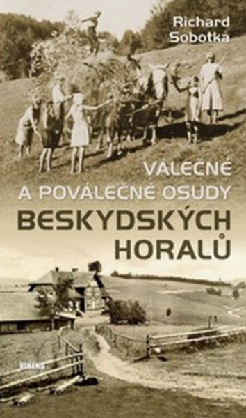 Válečné a poválečné osudy beskydských horalů - Richard Sobotka