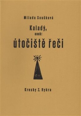 Kaladý, aneb: útočiště řeči - Milada Součková