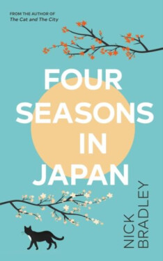 Four Seasons in Japan: A big-hearted book-within-a-book about finding purpose and belonging, perfect for fans of Matt Haig´s THE MIDNIGHT LIBRARY - Nick Bradley