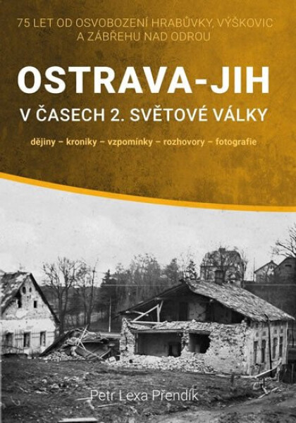 Ostrava-Jih v časech 2. světové války / dějiny, kroniky, vzpomínky, rozhovory, fotografie - Petr Lexa Přendík