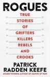 Rogues: True Stories of Grifters, Killers, Rebels and Crooks - Patrick Radden Keefe