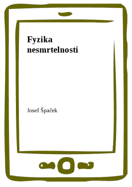 Fyzika nesmrtelnosti - Josef Špaček