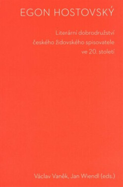 Egon Hostovský. Literární dobrodružství českého židovského spisovatele ve 20. století