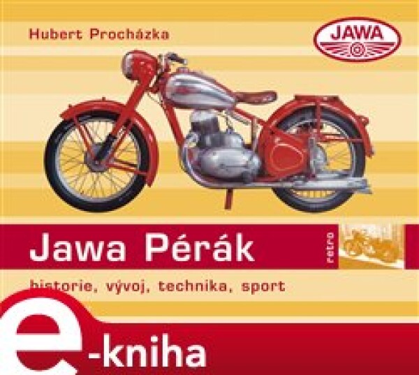 Jawa 250/350 Pérák. historie, vývoj, technika, sport - Hubert Procházka e-kniha