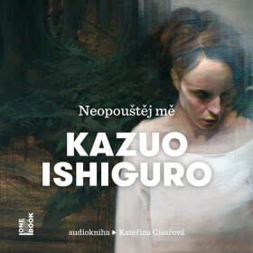 Neopouštěj mě - Kazuo Ishiguro - audiokniha