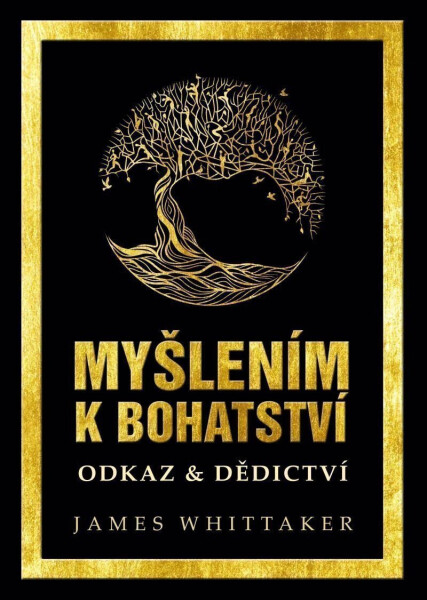 Myšlením k bohatství: Odkaz & Dědictví - Napoleon Hill