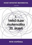 Nová infinitní matematika: I. Velká iluze matematiky 20. století - Petr Vopěnka