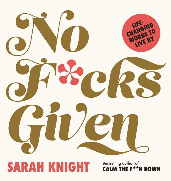 No F*cks Given: Life-Changing Words to Live By - Sarah Knight
