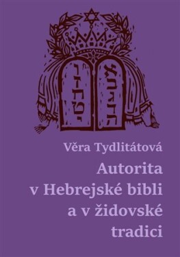 Autorita Hebrejské bibli židovské tradici Věra Tydlitátová