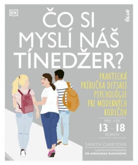 Čo si myslí náš tínedžer? - Praktická príručka detskej psychológie pre moderných rodičov (pre vek 13-18 rokov) (slovensky) - Tanith Carey