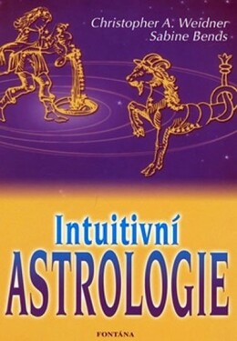 Intuitivní Astrologie - Christopher A. Weidner; Sabine Bends