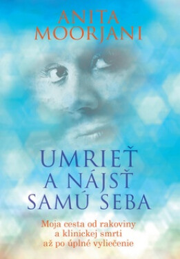 Umrieť a nájsť samú seba - Anita Moorjani