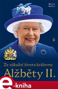 Ze zákulisí života královny Alžběty II. - Michaela Košťálová e-kniha