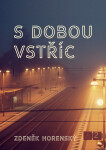 S dobou vstříc… - Zdeněk Horenský