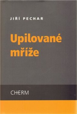 Upilované mříže Jiří Pechar