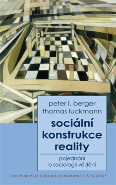 Sociální konstrukce reality - Peter L. Berger, Thomas Luckmann