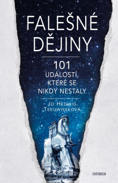 Falešné dějiny - 101 věcí, které se nikdy nestaly - Jo Hedwig Teeuwisseová