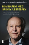 Novinářem mezi špiony a estébáky - Rozhovor s otcem české investigativní žurnalistiky o hledání a hájení svobody - Jaroslav Spurný