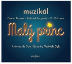 Malý princ - muzikál - 2 CD (Antoine de Saint-Exupéry - Vojtěch Dyk) - Daniel Barták