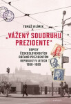Vážený soudruhu prezidente - Dopisy československých občanů prezidentům republiky v letech 1968-1989 - Tomáš Vilímek