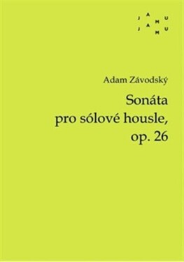 Sonáta pro sólové housle, op. 26 - Adam Závodský