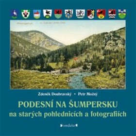 Podesní na Šumpersku na starých pohlednicích a fotografiích - Zdeněk Doubravský